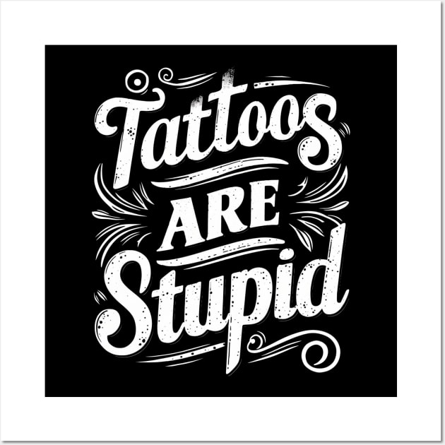 tattoos are stupid Wall Art by mdr design